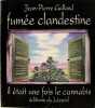 Fumée clandestine - Il était une fois le cannabis.. Jean Pierre Galland