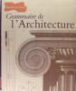 Grammaire de l'architecture . Collectif.