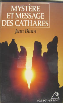 Mystère et message des Cathares.. Jean Blum