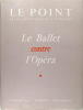 Le Point - Le Ballet contre l'Opéra. N. Boyer, J Murgier, A. Goléa, P. Michaut