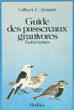 Guide des passereaux granivores Embérizinés.. ARMANI Gilbert C.