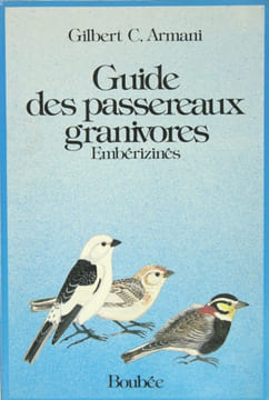 Guide des passereaux granivores Embérizinés.. ARMANI Gilbert C.