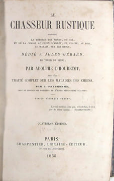 Le chasseur rustique contenant la théorie des armes, du tir, et de la chasse au chien d’arrêt, en plaine, au bois, au marais, sur les bancs, ... suivi ...