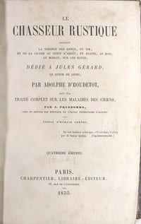 Le chasseur rustique contenant la théorie des armes, du tir, et de la chasse au chien d’arrêt, en plaine, au bois, au marais, sur les bancs, ... suivi d’un Traité complet sur les maladies des chiens