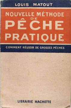 Nouvelle méthode de pêche pratique - comment réussir de grosses pêches. Matout Louis
