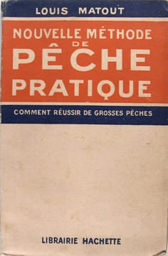 Nouvelle méthode de pêche pratique - comment réussir de grosses pêches. Matout Louis