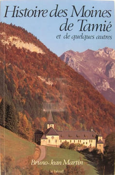 Histoire des Moines de Tamié et de quelques autres.. Martin Bruno-Jean