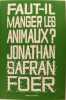 Faut-il manger les animaux?. Jonathan safran Foer