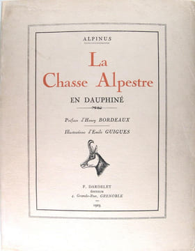 La chasse alpestre en Dauphiné. Alpinus (Faige-Banc H.-F.)