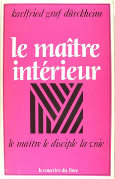 Le Maître intérieur : Le Maître, le disciple, la voie. Karlfried von Dürckheim