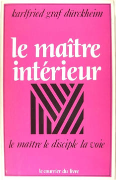 Le Maître intérieur : Le Maître, le disciple, la voie. Karlfried von Dürckheim