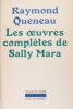 Les oeuvres complètes de Sally Mara.. Raymond Queneau