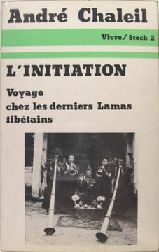 L'Initiation - Voyage chez les derniers Lamas Tibétains.. Chaleil André