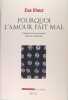 Pourquoi l'amour fait mal. L'expérience amoureuse dans la modernité.. Eva Illouz