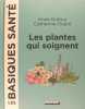 Les plantes qui soignent, les basiques santé. Anne Dufour, Cathribe Dupin