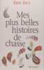 Mes plus belles histoires de chasse. Eric Joly