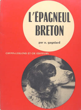 L’épagneul breton, chien d’arrêt idéal. GAGNIARD A.