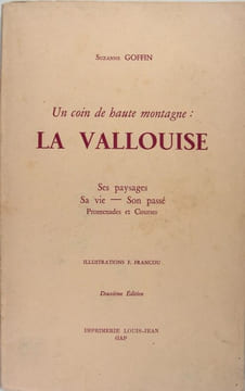 Un coin de haute montagne : La Valouise - Ses paysages, sa vie, son passé - Promenade et courses.. Goffin Suzanne