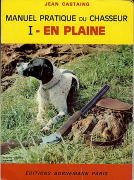 MANUEL PRATIQUE DU CHASSEUR. I - En Plaine. CASTAING Jean