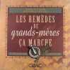 Les remèdes de grands-mères, ça marche - 250 "Trucs de bonne femme" pour soulager vos maux.. Josette et Vincent Rousselet-Blanc