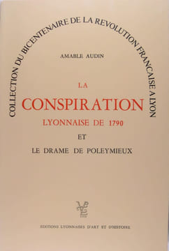La conspiration Lyonnaise de 1790, et le drame de Poleymieux.. Amable Audin