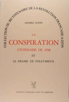 La conspiration Lyonnaise de 1790, et le drame de Poleymieux.. Amable Audin