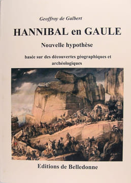 Hannibal en Gaule - Nouvelle hypothèse basée sur des découvertes géographiques et archéologiques.. Geoffroy de Galbert