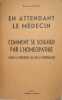 En attendant le médecin comment se soigner par l'homéopathie sans le médecin ou en l'attendant.. Docteur Voisin