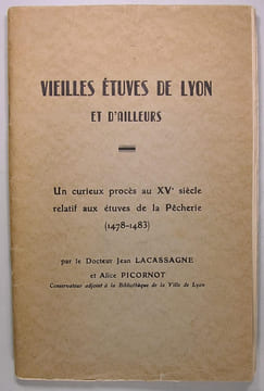 Vielles étuves de Lyon et d'ailleurs - Un curieux procès au XVé siècle relatif aux étuves de la Pêcherie (1478-1483).. Jean Lacassagne et Alice ...