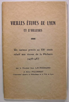 Vielles étuves de Lyon et d'ailleurs - Un curieux procès au XVé siècle relatif aux étuves de la Pêcherie (1478-1483).. Jean Lacassagne et Alice ...