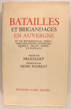 Batailles et Brigandages en Auvergne et en Bourbonnais, Berry, Limousin, Poitou, Rouergue, Quercy, Velay, Forez, Lyonnais.. Froissart