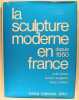 La sculpture moderne en France depuis 1950. Jianou Ionel, Xuriguera Gérard, Lardera Aube.