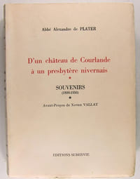 D'un château de Courlande à un presbytère Nivernais - Souvenirs (1899-1950). Avant-Propos de Xavier Vallat