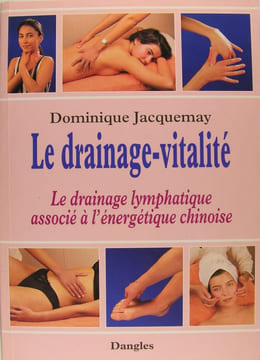 Le drainage-vitalité : Le drainage lymphatique associé à l'énergétique chinoise.. Jacquemay Dominique