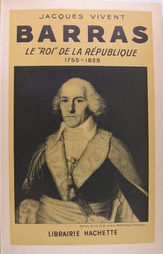 Barras ; Le "Roi" de la république 1755-1829.. Jacques Vivent