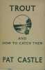 TROUT AND HOW TO CATCH THEM. CASTLE Pat 