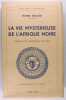 La vie mystérieuse de l'Afrique noire.. Nicot Henri