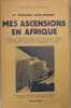 Mes ascensions en Afrique. Soudan, De Khartoum à Nairobi, Les aiguilles du Kenya, Vers le Tanganyika, Ascension du Kilima-Ndjaro, Les murailles ...