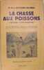 La chasse aux poissons (chasse sous-marine) - Avec la description, les moeurs et la représentation de tous les poissons intéressant le chasseur.. Dr ...