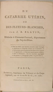 Du Catarrhe Uterin, ou Des flueurs-blanches. J. B. Blatin
