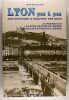 Lyon pas à pas **  Son histoire à travers ses rues - La presqu'île - La rive gauche du Rhône - Les quais et ponts du Rhône.. Jean Pelletier