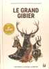 Le grand gibier: Les espèces, la chasse, la gestion.. Association Nationale des Chasseurs de Grand Gibier