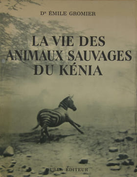 La vie des animaux sauvages du Kénia. GROMIER Emile (Dr.)