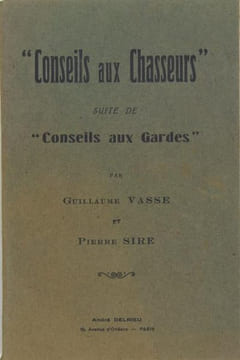 Conseils aux chasseurs, suite de Conseils aux Gardes. VASSE Guillaume & SIRE Pierre