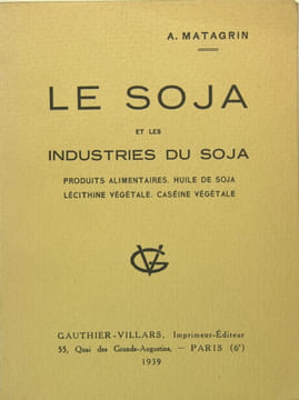 Le soja et les industries du soja - produits alimentaires, huile de soja, lécithine végétale, caséine végétale. MATAGRIN A. (SOJA)