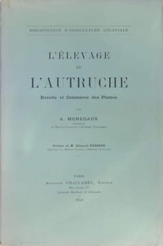 L’élevage de l’Autruche - Récolte et commerce des plumes.. MENEGAUX A.
