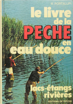 LE LIVRE DE LA PêCHE EN EAU DOUCE - lacs - étangs, rivières. PORTALUPI R.