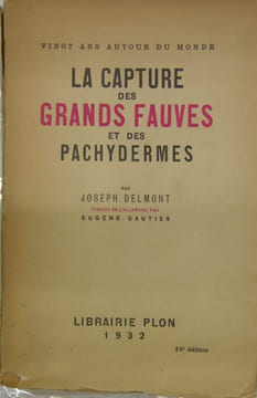 LA CAPTURE DES GRANDS FAUVES ET DES PACHYDERMES.. DELMONT Joseph