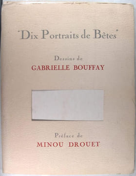 Dix portraits de bêtes. BOUFFAY Gabrielle ( DROUET Minou)