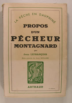 Propos d'un pêcheur montagnard - La Pêche en Dauphiné. Jean Lefrançois